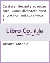 Cantare decantare incantare - cantare,,
